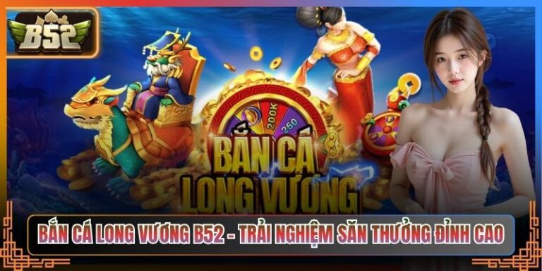 Bắn Cá Long Vương B52