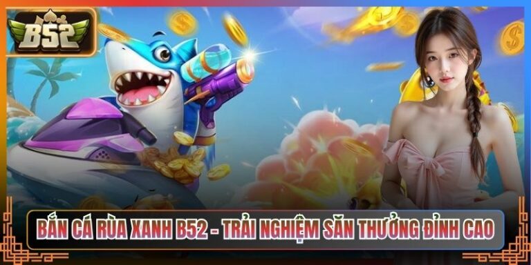 Bắn Cá Rùa Xanh B52